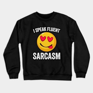 I Speak Fluent Sarcasm Crewneck Sweatshirt